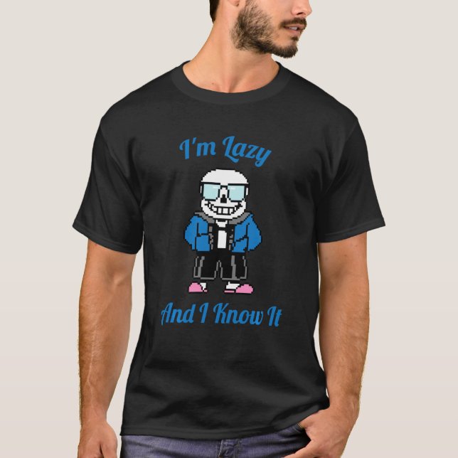 Sans Skeleton Cool Pixel Art  I'm Lazy And I Know  T-Shirt (Front)