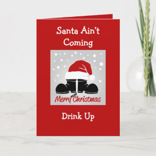 Santa Ain't Coming, Drink Up Folded Greeting Card