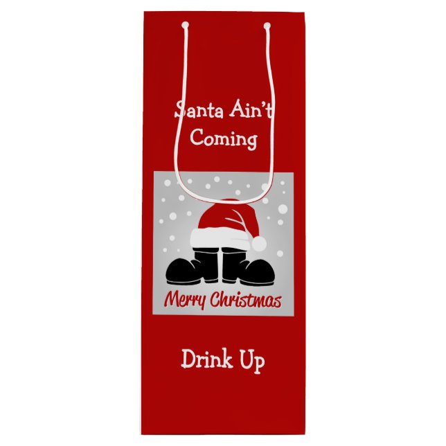 Santa Ain't Coming, Drink Up Wine Bottle Gift Bag (Front)