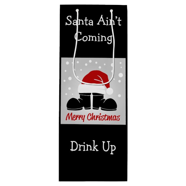 Santa Ain't Coming Drink Up Wine Gift Bag (Front)