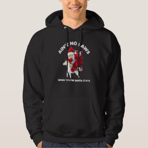 Santa Ain't No Laws When You're Santa Claus  1 Hoodie