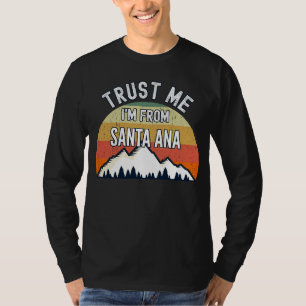 Santa Ana Trust Me I'm From Santa Ana T-Shirt
