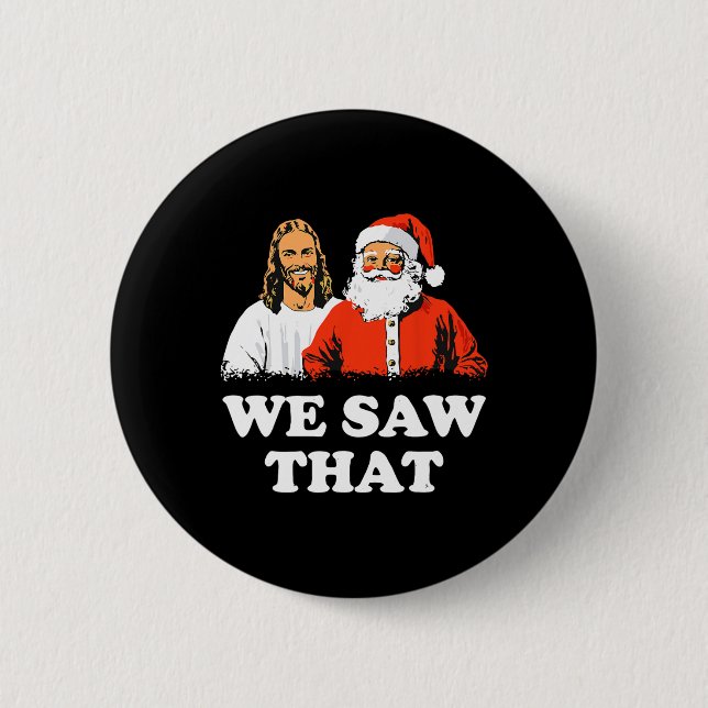 Santa And Jesus We Saw That Merry Christmas Funny  6 Cm Round Badge (Front)