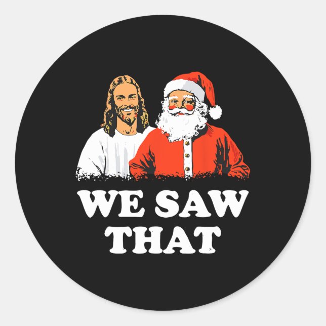 Santa And Jesus We Saw That Merry Christmas Funny  Classic Round Sticker (Front)