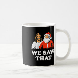 Santa And Jesus We Saw That Merry Christmas Funny  Coffee Mug