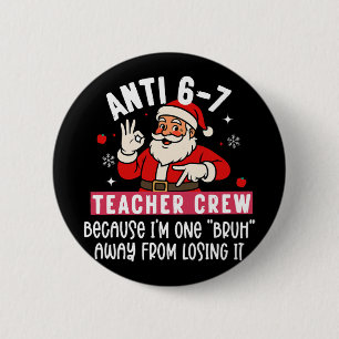 Santa Anti 6 7 Teacher Crew No 67 Meme Christmas Cm Round Badge