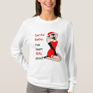 Santa Baby, I've, been, REAL, good T-Shirt