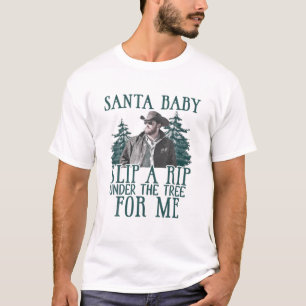 Santa Baby Slip A Rip Under The Tree For Me T-Shirt