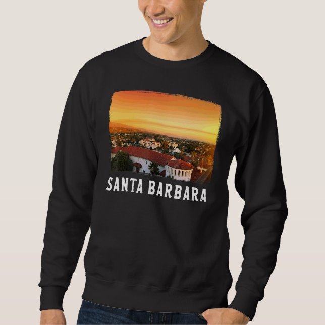 Santa Barbara  Santa Barbara   Cali  1 Sweatshirt (Front)