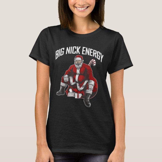 Santa Big Nick Energy Funny Meme Christmas Hilario T-Shirt (Front)