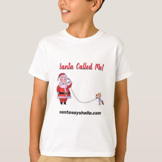 Santa Called Me! T-Shirt