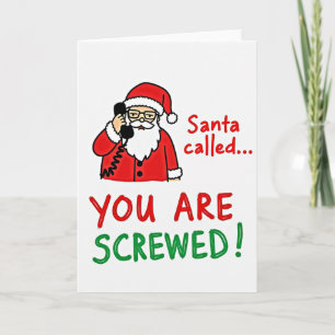 Santa Called You Are Screwed Card