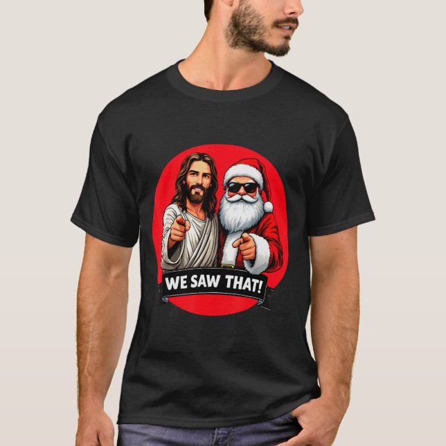 Santa Claus And Jesus Christ I Saw That Funny Chri T-Shirt (Front)