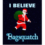 Santa Claus - Bagsquatch Photo Sculpture Magnet<br><div class="desc">Do you believe in Santa Claus? An image of Santa Claus along the lines of the striding Sasquatch from the Patterson-Gimlin film. Text reading "Bagsquatch" also appears along with customisable text reading "I BELIEVE." Bagsquatch, aka Bigbag, is an elusive, nocturnal figure generally only seen on one night in late December....</div>