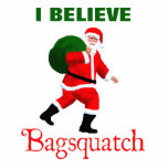 Santa Claus - Bagsquatch Photo Sculpture Magnet<br><div class="desc">Do you believe in Santa Claus? An image of Santa Claus along the lines of the striding Sasquatch from the Patterson-Gimlin film. Text reading "Bagsquatch" also appears along with customisable text reading "I BELIEVE." Bagsquatch, aka Bigbag, is an elusive, nocturnal figure generally only seen on one night in late December....</div>