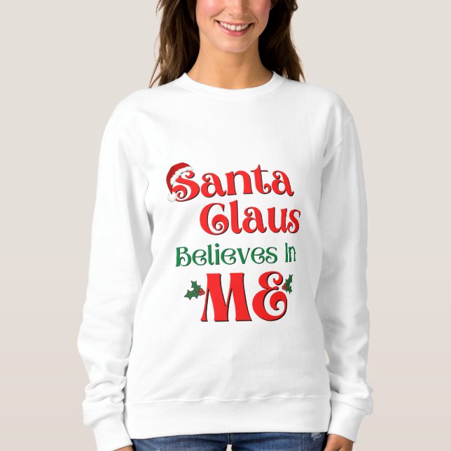 Santa Claus believes in ME Sweatshirt (Front)