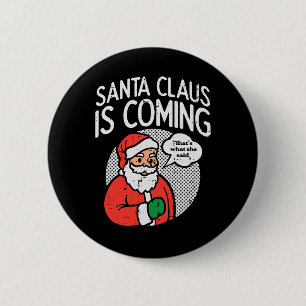 Santa claus coming she said fun christmas xmas hum 6 cm round badge