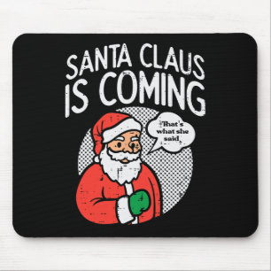Santa claus coming she said fun christmas xmas hum mouse mat