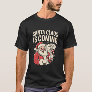 Santa Claus Coming She Said Funny Christmas Xmas T-Shirt