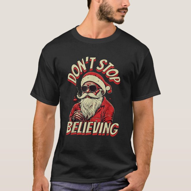 Santa Claus Don t Stop Believing Santa Christmas  T-Shirt (Front)