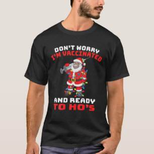 Santa Claus Don't Worry I'm Vaccinated And Ready T T-Shirt