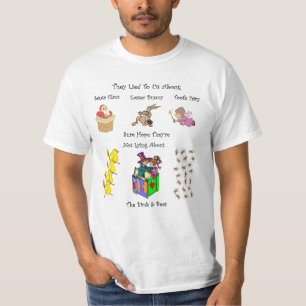 Santa Claus~Easter Bunny~Tooth Fairy~Birds & Bees~ T-Shirt