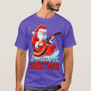 Santa Claus Guitar Player Have A Rock Roll Christm T-Shirt