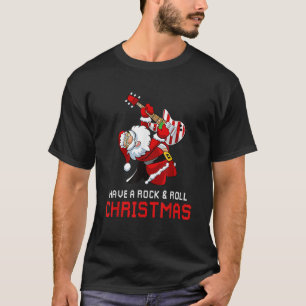 Santa Claus Guitar Player Have A Rock Roll Christm T-Shirt