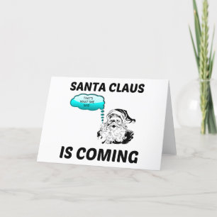 SANTA CLAUS IS COMING THAT IS WHAT SHE SAID HOLIDAY CARD