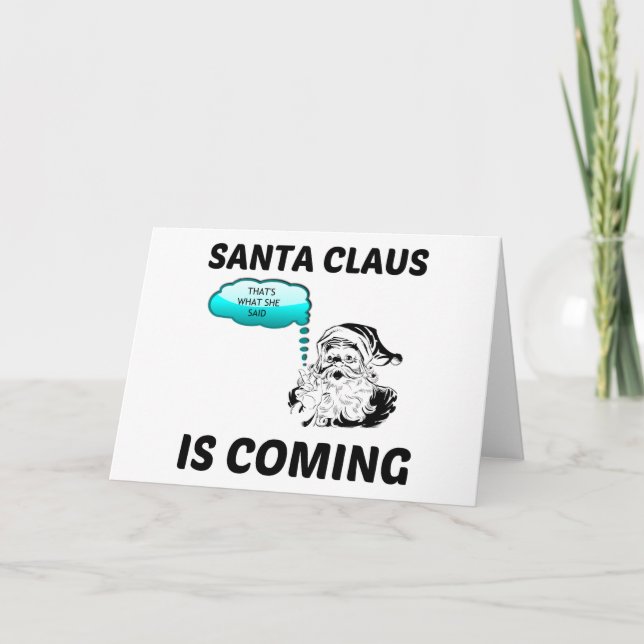 SANTA CLAUS IS COMING THAT IS WHAT SHE SAID HOLIDAY CARD (Front)
