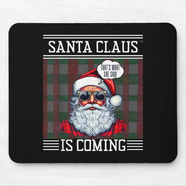 Santa Claus Is Coming That What She Said Christmas Mouse Mat (Front)