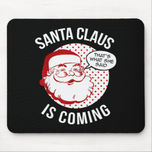 Santa Claus Is Coming That What She Said Christmas Mouse Mat