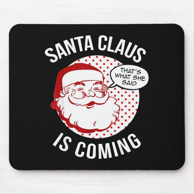 Santa Claus Is Coming That What She Said Christmas Mouse Mat (Front)