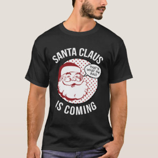 Santa Claus Is Coming That What She Said Christmas T-Shirt