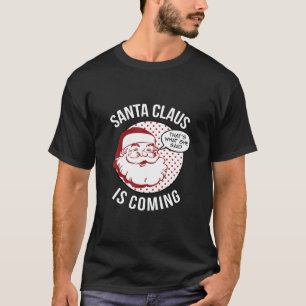 Santa Claus Is Coming That What She Said Christmas T-Shirt