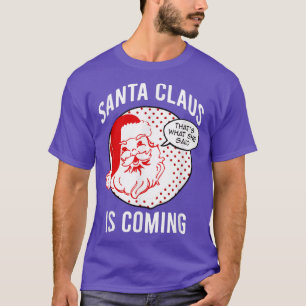 Santa Claus Is Coming That What She Said Christmas T-Shirt