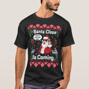 Santa Claus Is Coming That What She Said Ugly Chri T-Shirt