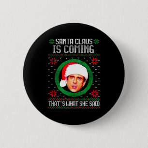 Santa Claus Is Coming That's What She Said  6 Cm Round Badge