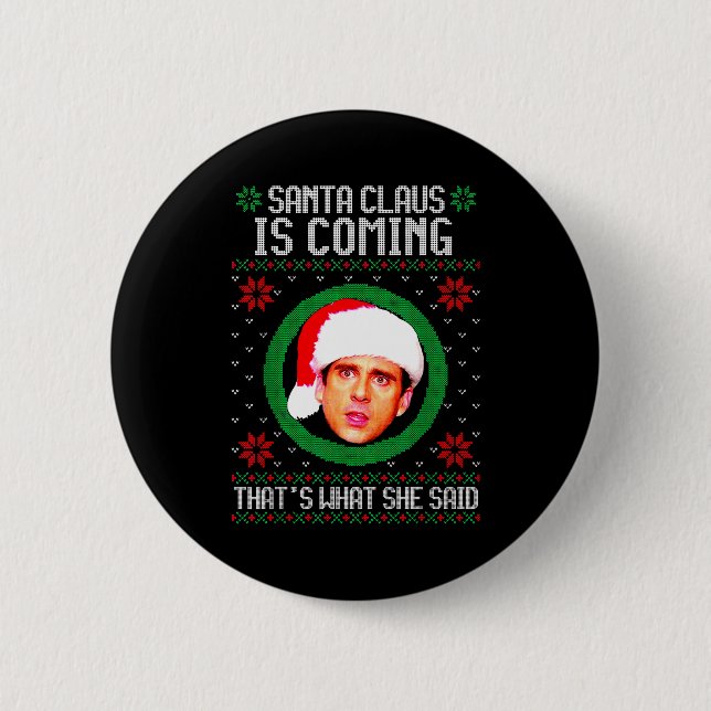 Santa Claus Is Coming That's What She Said  6 Cm Round Badge (Front)