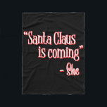 Santa Claus Is Coming That's What She Said Christm Fleece Blanket<br><div class="desc">Santa Claus Is Coming That's What She Said Christmas Pun</div>