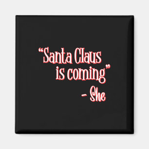 Santa Claus Is Coming That's What She Said Christm Magnet
