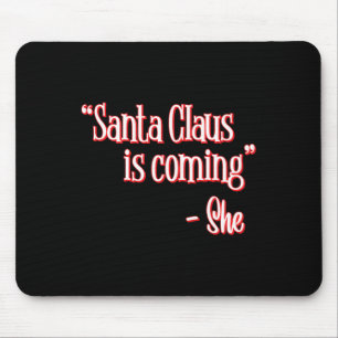 Santa Claus Is Coming That's What She Said Christm Mouse Mat