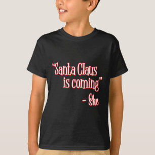Santa Claus Is Coming That's What She Said Christm T-Shirt
