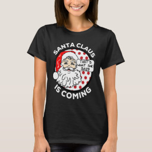 Santa Claus Is Coming That's What She Said Christm T-Shirt