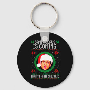 Santa Claus Is Coming That's What She Said  Key Ring