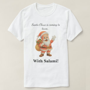 Santa Claus is coming to town.. With Salami! T-Shirt