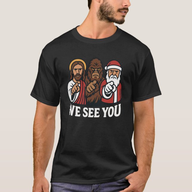 Santa Claus Jesus Bigfoot We See You Christian Cry T-Shirt (Front)