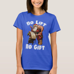 Santa Claus - No Lift, No Gift T-Shirt