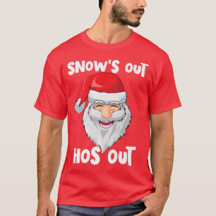 Santa Claus Snow's Out Hos Out Funny Adult Christm T-Shirt