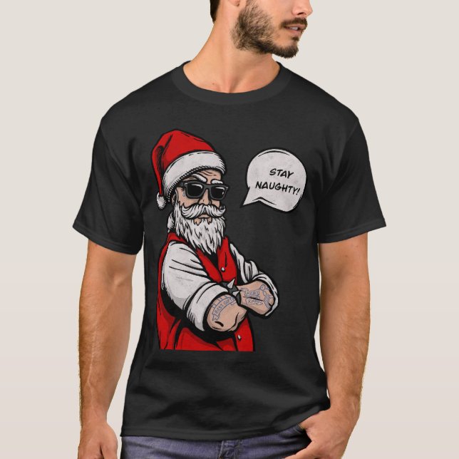 Santa Claus Stay Naughty Funny Christmas  T-Shirt (Front)